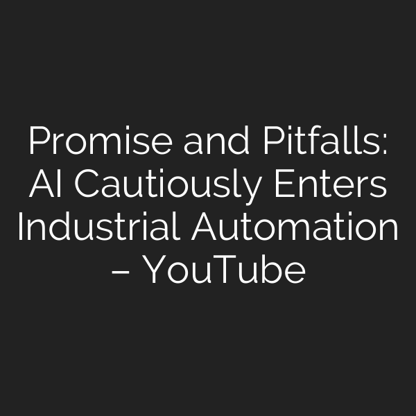 Promise and Pitfalls: AI Cautiously Enters Industrial Automation – YouTube