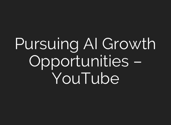 Pursuing AI Growth Opportunities – YouTube