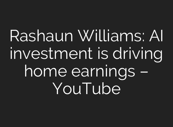 Rashaun Williams: AI investment is driving home earnings – YouTube