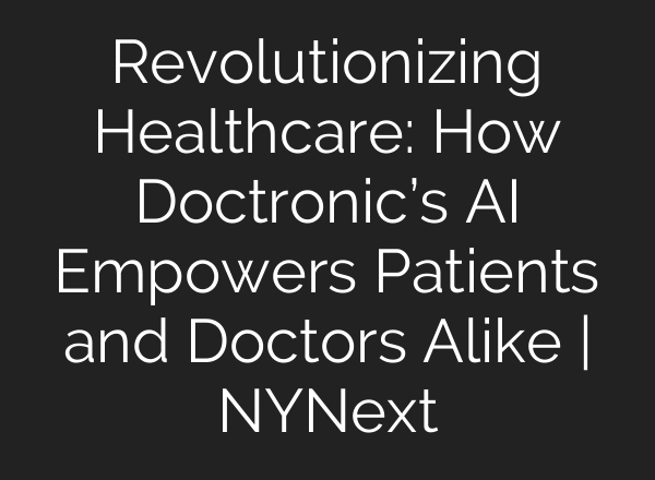 Revolutionizing Healthcare: How Doctronic’s AI Empowers Patients and Doctors Alike | NYNext
