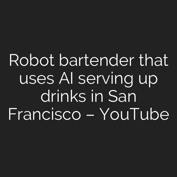 Robot bartender that uses AI serving up drinks in San Francisco – YouTube