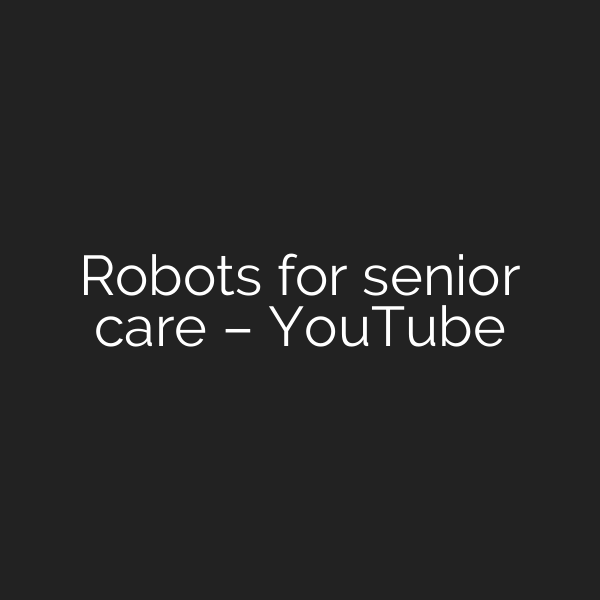 Robots for senior care – YouTube