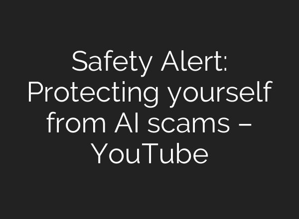 Safety Alert: Protecting yourself from AI scams – YouTube