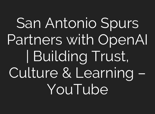 San Antonio Spurs Partners with OpenAI | Building Trust, Culture & Learning – YouTube