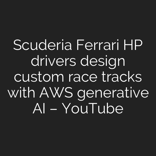 Scuderia Ferrari HP drivers design custom race tracks with AWS generative AI – YouTube