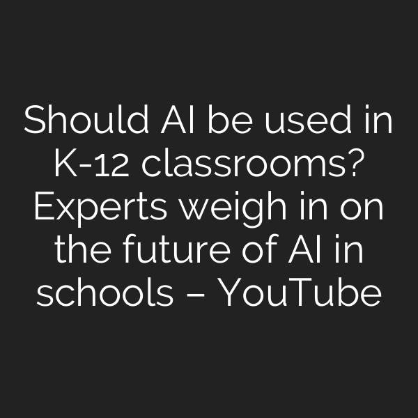 Should AI be used in K-12 classrooms? Experts weigh in on the future of AI in schools – YouTube