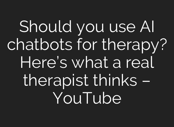 Should you use AI chatbots for therapy? Here’s what a real therapist thinks – YouTube