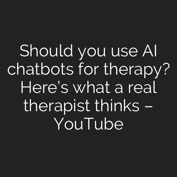 Should you use AI chatbots for therapy? Here’s what a real therapist thinks – YouTube
