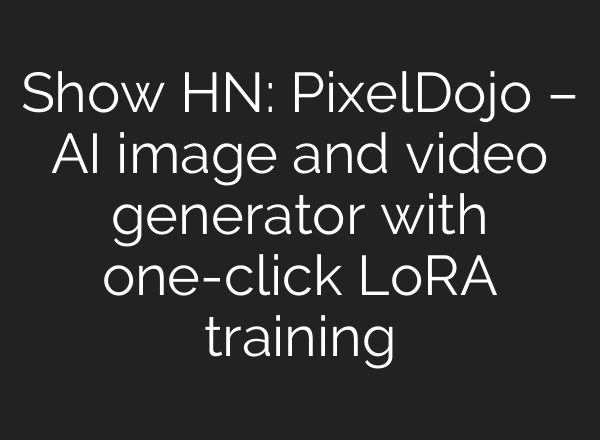 Show HN: PixelDojo – AI image and video generator with one-click LoRA training