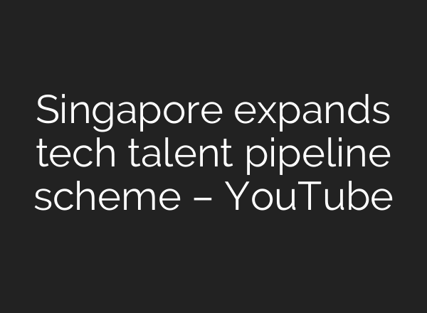 Singapore expands tech talent pipeline scheme – YouTube