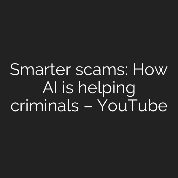 Smarter scams: How AI is helping criminals – YouTube