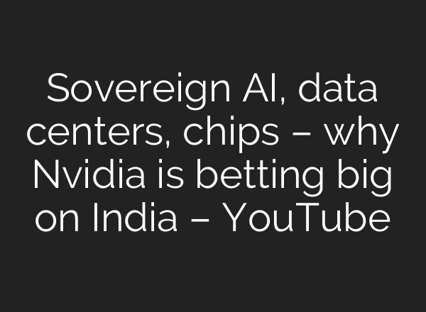 Sovereign AI, data centers, chips – why Nvidia is betting big on India – YouTube