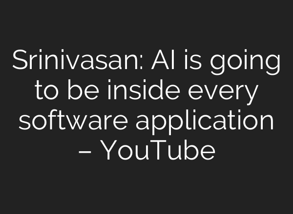 Srinivasan: AI is going to be inside every software application – YouTube