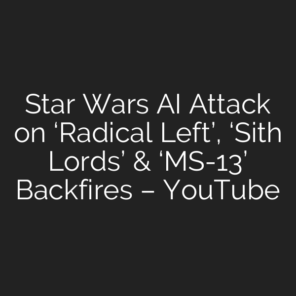 Star Wars AI Attack on ‘Radical Left’, ‘Sith Lords’ & ‘MS-13’ Backfires – YouTube