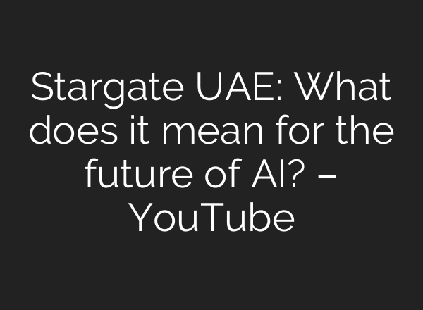 Stargate UAE: What does it mean for the future of AI? – YouTube