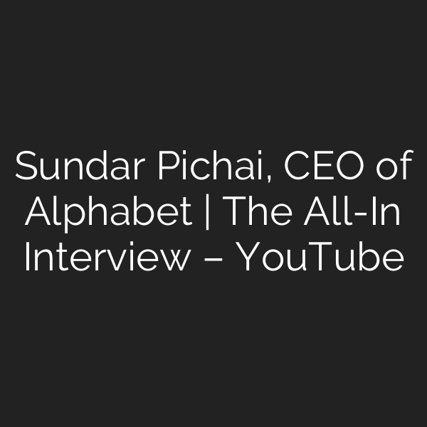 Sundar Pichai, CEO of Alphabet | The All-In Interview – YouTube