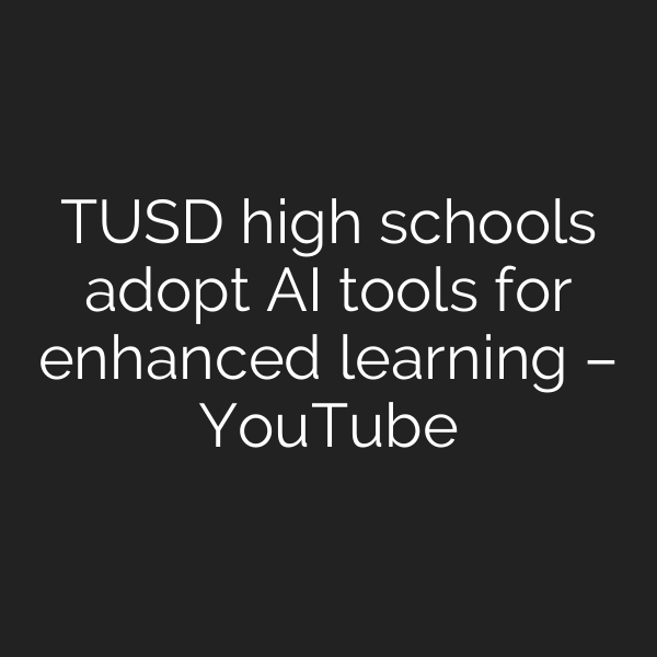 TUSD high schools adopt AI tools for enhanced learning – YouTube