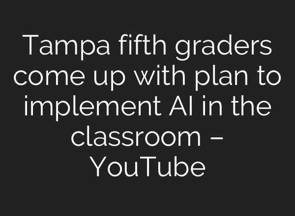 Tampa fifth graders come up with plan to implement AI in the classroom – YouTube