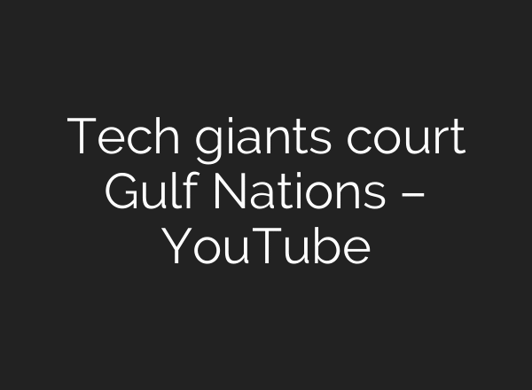 Tech giants court Gulf Nations – YouTube