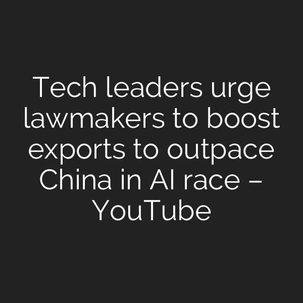 Tech leaders urge lawmakers to boost exports to outpace China in AI race – YouTube