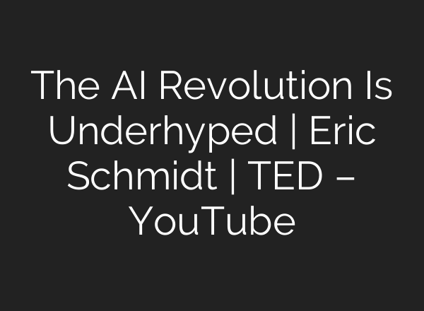 The AI Revolution Is Underhyped | Eric Schmidt | TED – YouTube