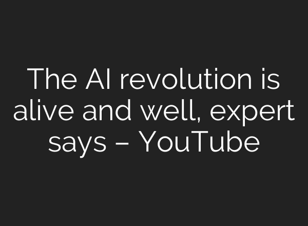 The AI revolution is alive and well, expert says – YouTube