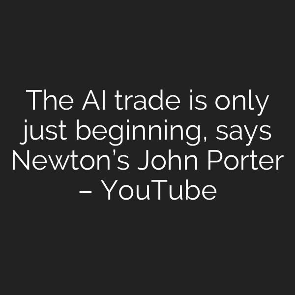 The AI trade is only just beginning, says Newton’s John Porter – YouTube