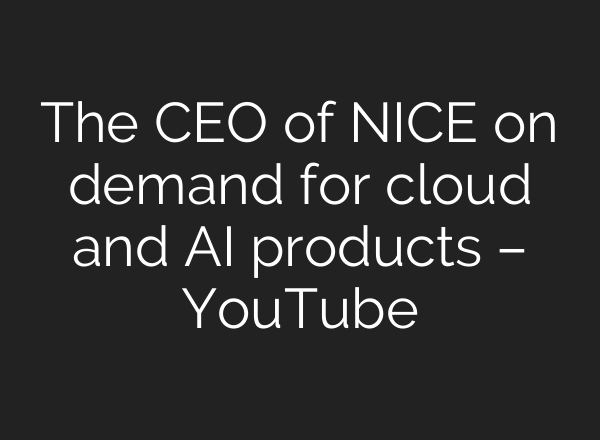 The CEO of NICE on demand for cloud and AI products – YouTube