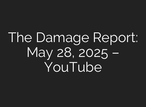The Damage Report: May 28, 2025 – YouTube