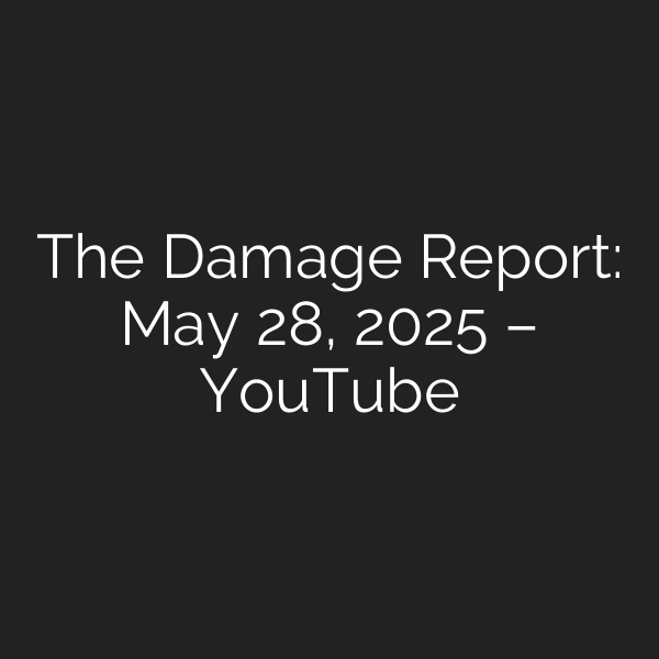 The Damage Report: May 28, 2025 – YouTube