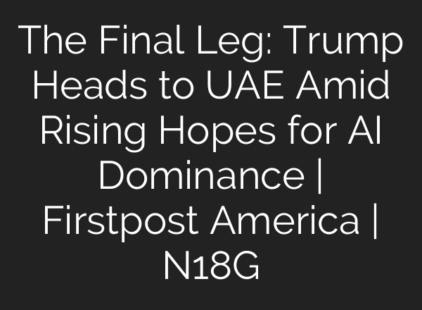 The Final Leg: Trump Heads to UAE Amid Rising Hopes for AI Dominance | Firstpost America | N18G