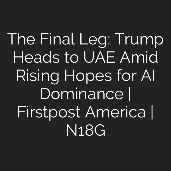 The Final Leg: Trump Heads to UAE Amid Rising Hopes for AI Dominance | Firstpost America | N18G
