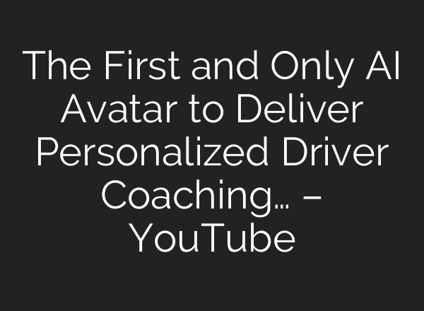 The First and Only AI Avatar to Deliver Personalized Driver Coaching… – YouTube