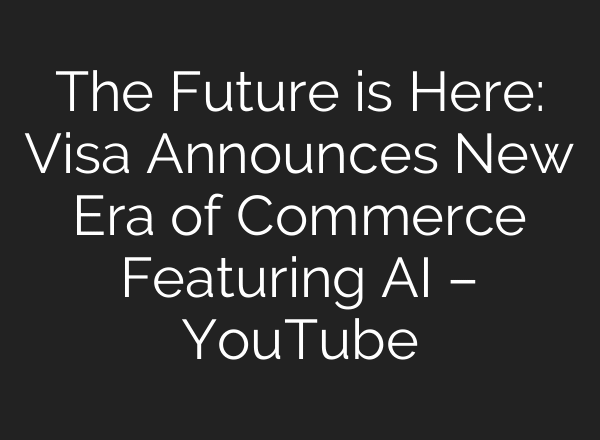 The Future is Here: Visa Announces New Era of Commerce Featuring AI – YouTube