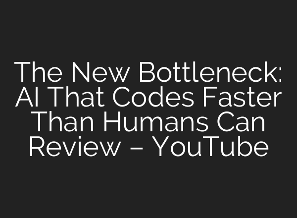 The New Bottleneck: AI That Codes Faster Than Humans Can Review – YouTube