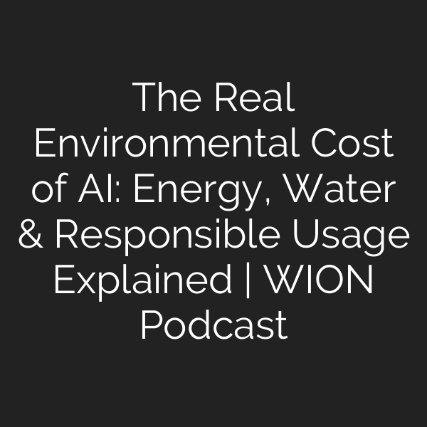 The Real Environmental Cost of AI: Energy, Water & Responsible Usage Explained | WION Podcast