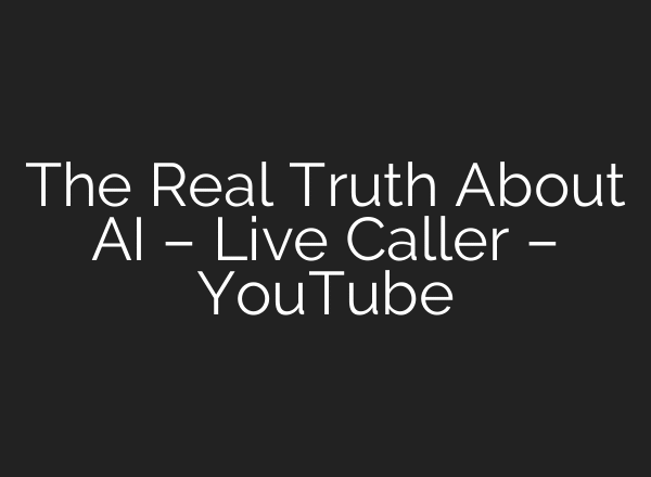 The Real Truth About AI – Live Caller – YouTube