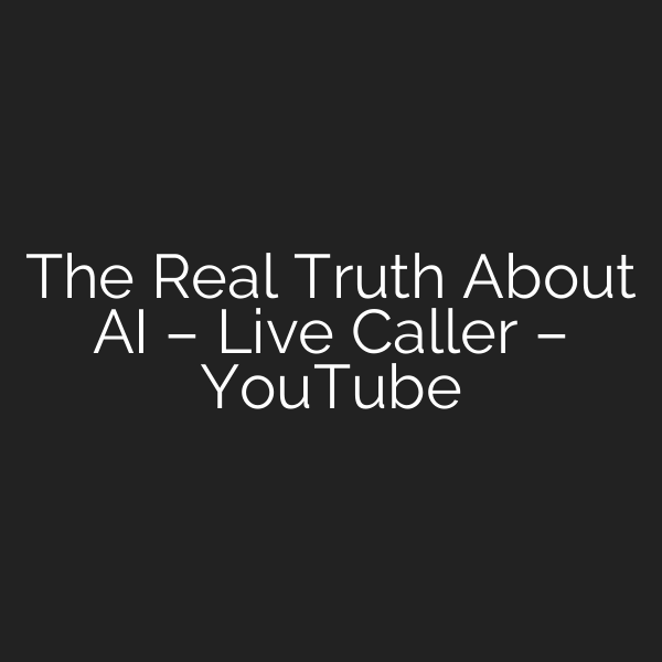 The Real Truth About AI – Live Caller – YouTube