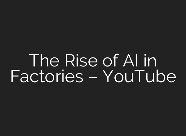 The Rise of AI in Factories – YouTube