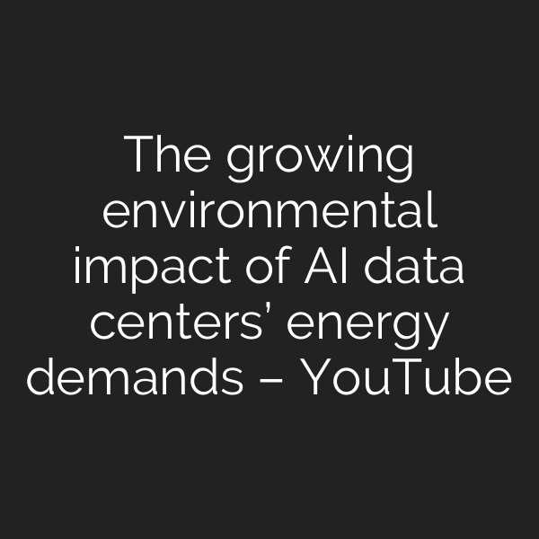 The growing environmental impact of AI data centers’ energy demands – YouTube