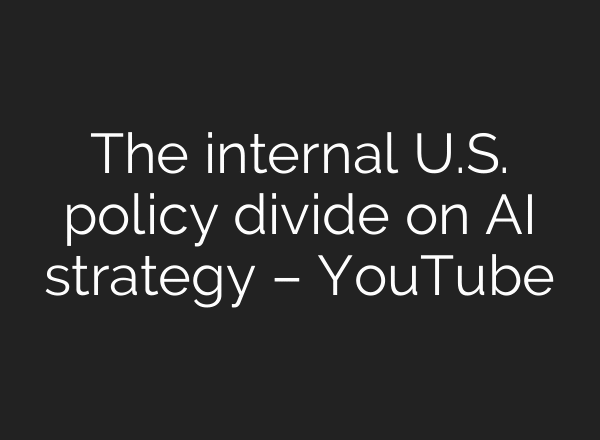 The internal U.S. policy divide on AI strategy – YouTube