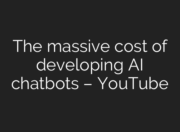 The massive cost of developing AI chatbots – YouTube