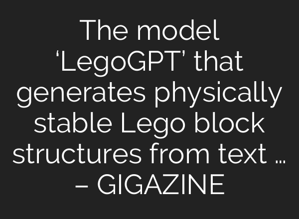 The model ‘LegoGPT’ that generates physically stable Lego block structures from text … – GIGAZINE