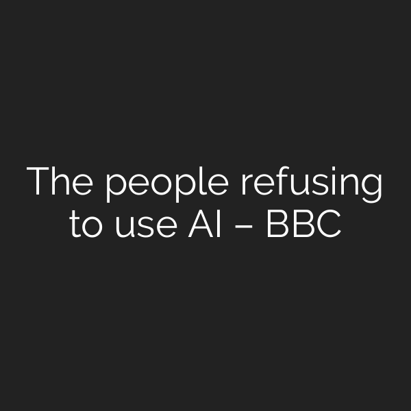 The people refusing to use AI – BBC