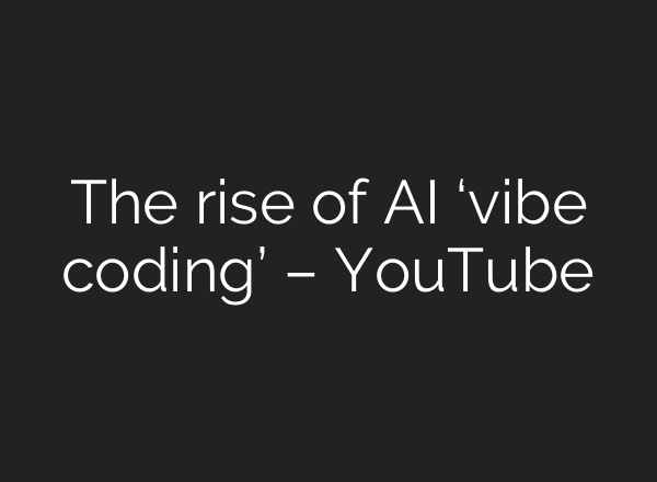 The rise of AI ‘vibe coding’ – YouTube