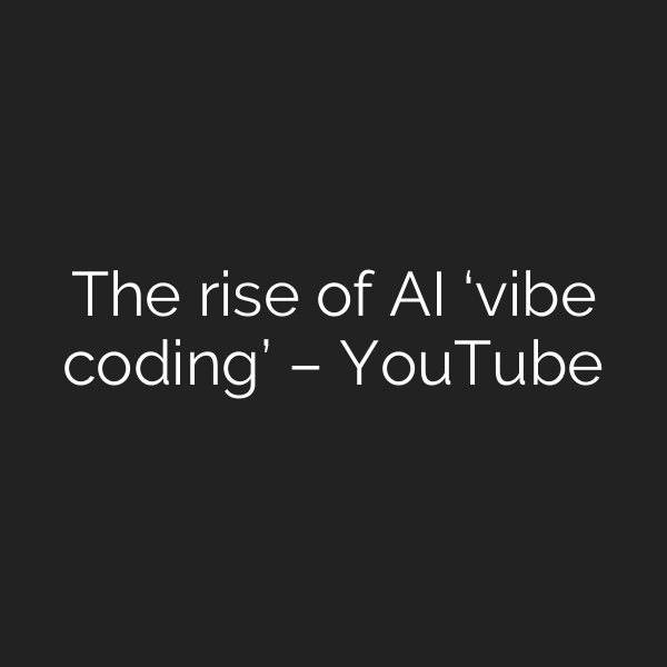 The rise of AI ‘vibe coding’ – YouTube