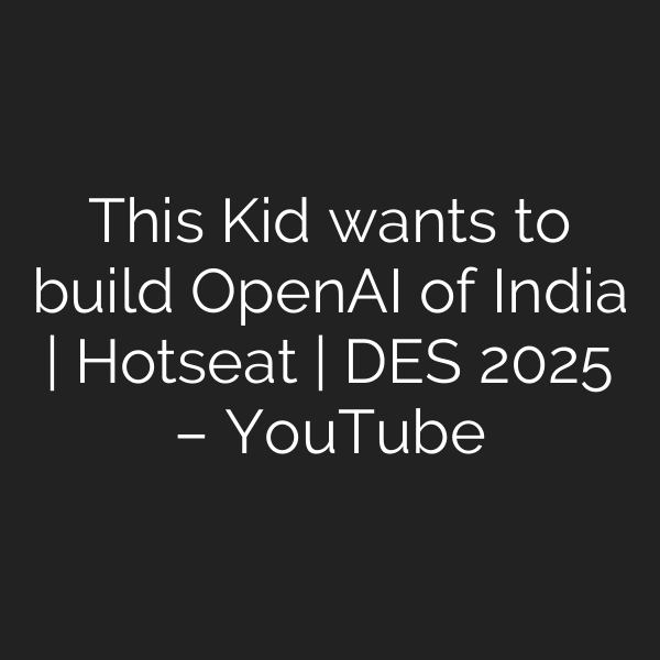 This Kid wants to build OpenAI of India | Hotseat | DES 2025 – YouTube