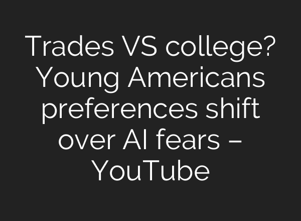 Trades VS college? Young Americans preferences shift over AI fears – YouTube