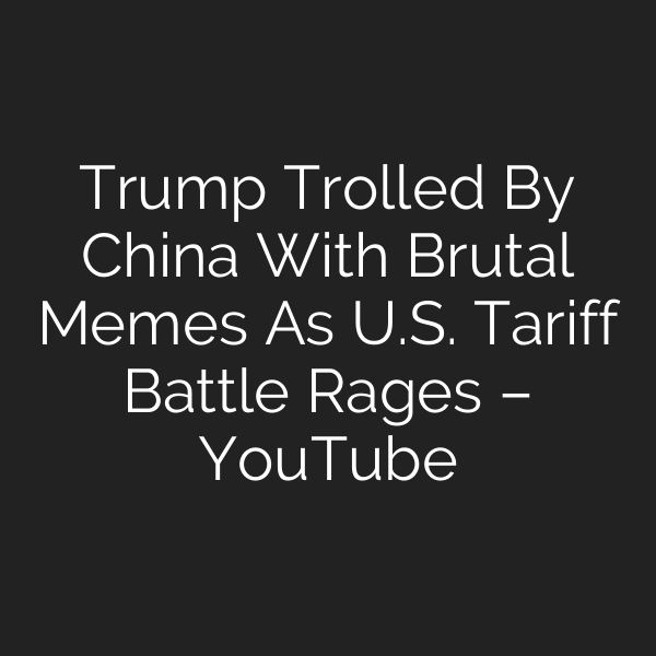 Trump Trolled By China With Brutal Memes As U.S. Tariff Battle Rages – YouTube