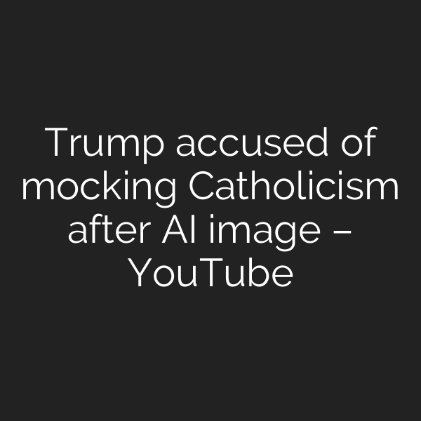 Trump accused of mocking Catholicism after AI image – YouTube